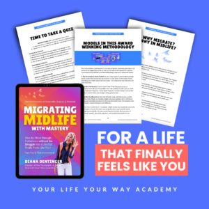 Migrating Midlife with Mastery by Diana Dentinger on Your Life Your Way Academy